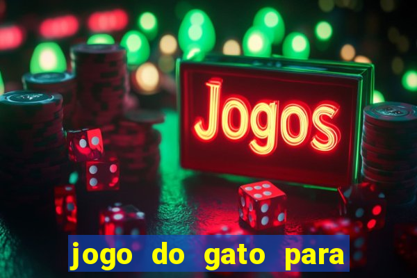 jogo do gato para ganhar dinheiro